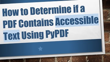How to Determine if a PDF Contains Accessible Text Using PyPDF