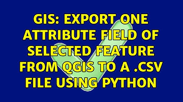 GIS: Export one attribute field of SELECTED FEATURE from QGIS to a .CSV file using Python