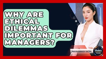 Why Are Ethical Dilemmas Important For Managers? - Modern Manager Toolbox