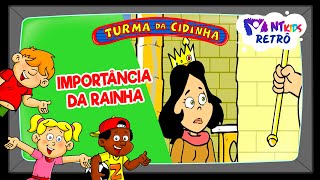TURMA DA CIDINHA - IMPORTÂNCIA DA RAINHA