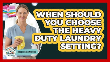 When Should You Choose the Heavy Duty Laundry Setting?