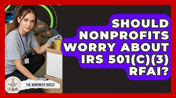 Should Nonprofits Worry About IRS 501(c)(3) RFAI? - The Nonprofit Digest
