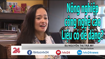 Nông nghiệp công nghệ cao, liệu có dễ dàng? | VTV24
