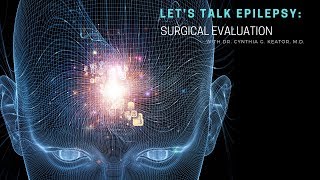 Let's Talk Epilepsy: Surgical Evaluation with Dr. Cynthia G. Keator, M.D.