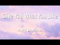 Avril Lavigne - Give You What You Like 1 Hour (Lyrics)