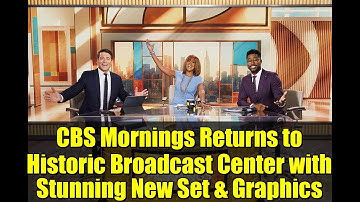 CBS Mornings Returns to Historic Broadcast Center with Stunning New Set & Graphics
