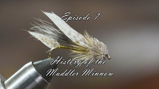 Episode 7 - The History of The Muddler Minnow