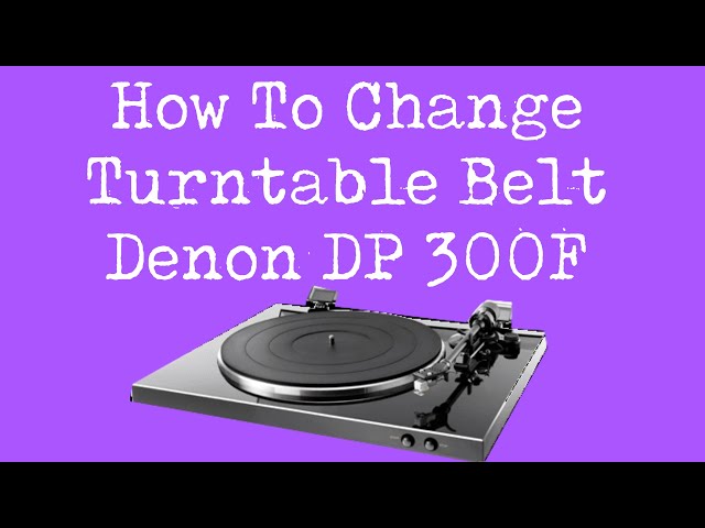 How To Change Turntable Belt on Denon DP 300F Turntable for Better