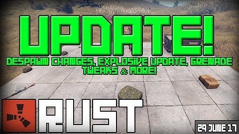 Rust Update 29-06-2017 - Despawn Changes, Explosive Update, Grenade Tweaks & More!