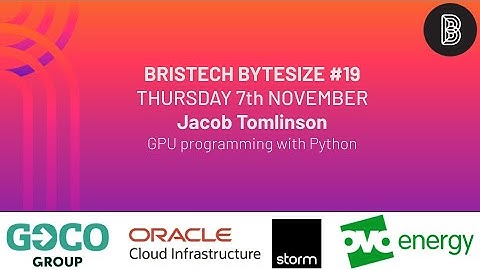 Bristech Bytesize #19 - Jacob Tomlinson - GPU programming with Python
