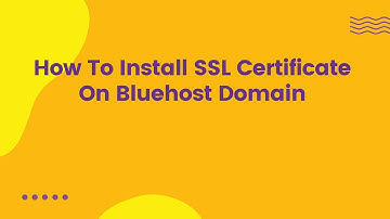 How To Install SSL Certificate On Bluehost Domain