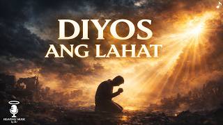 Diyos ang Lahat (God is Everything) | Tagalog Christian Worship Song | Faith, Hope &amp; Healing
