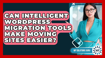 Can Intelligent WordPress Migration Tools Make Moving Sites Easier? - WP Solutions Guru