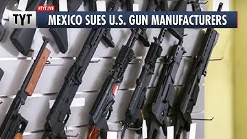 Mexico SUES U.S. Gunmakers