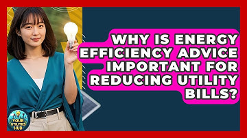 Why Is Energy Efficiency Advice Important for Reducing Utility Bills? - Your Utilities Hub