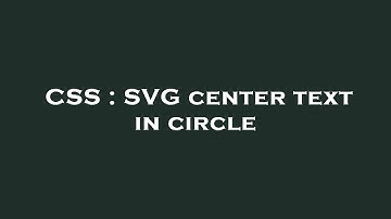 CSS : SVG center text in circle