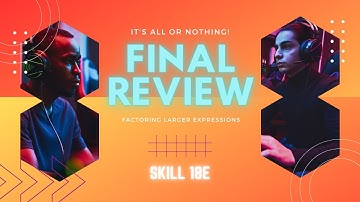 Final Exam Review Nano Video: Factoring Larger Expressions