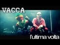 Vacca - L'ultima Volta - Official Video