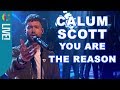 Calum Scott | You Are The Reason | Live Performance!