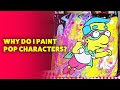 Why Do I Paint Pop Characters?