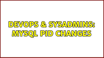 DevOps & SysAdmins: MySQL PID changes (3 Solutions!!)