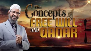 The Concepts of Free will and Qadar - Dr Zakir Naik