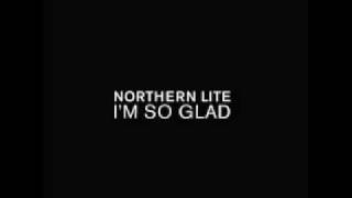 Northern Lite - I am so glad