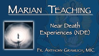 Near Death Experiences (NDE)  Marian Teaching