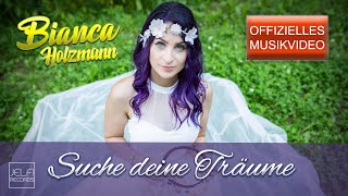 Bianca Holzmann - Suche Deine Träume (Offizielles Musikvideo)