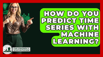How Do You Predict Time Series With Machine Learning? - The Friendly Statistician