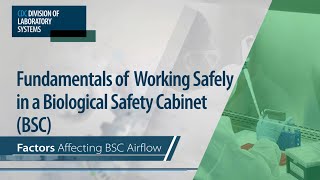 Fundamentals of Working Safely in a Biological Safety Cabinet (BSC): Factors Affecting BSC Airflow