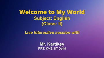 Live Interaction on PMeVIDYA : Welcome to my World   Subject: English   Class: II