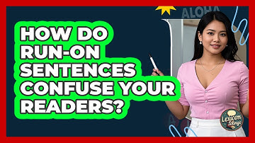 How Do Run-On Sentences Confuse Your Readers?