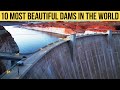 Top 10 Most Beautiful Largest Dams in the World