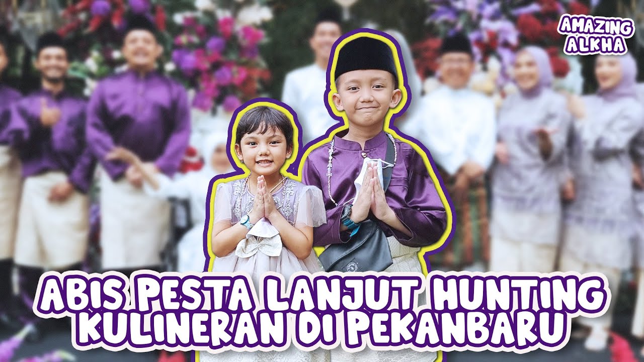 ALKHA & ARSY BERBURU KULINERAN KHAS MELAYU DI PEKANBARU PART 2