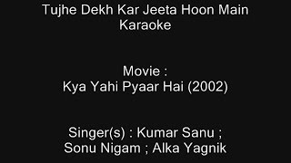 Tujhe Dekh Kar Jeeta Hoon Main - Karaoke - Kya Yahi Pyaar Hai (2002) - Kumar Sanu ; Sonu Nigam; Alka