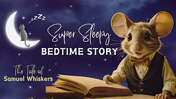 Super SLEEPY Bedtime Story / Tale of Samuel Whiskers READ 3X (Slower & Slower) / SOOTHING Narration