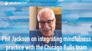 Phil Jackson on integrating mindfulness practice with the Chicago Bulls team