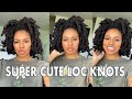 Extremely Cute Styled Loc Knots Tutorial for Locs