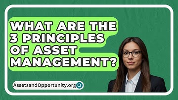 What Are The 3 Principles Of Asset Management? - AssetsandOpportunity.org