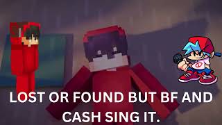 lost or found but bf and @cashminecraft sing it.