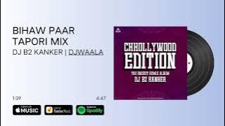 Bihaw Paar - Tapori Mix | Dj B2 Kanker | Cg Dj Song | #djb2kanker #djwaala