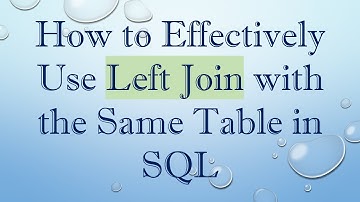 How to Effectively Use Left Join with the Same Table in SQL