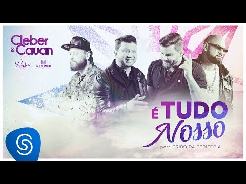 Cleber & Cauan - É Tudo Nosso Feat. Tribo Da Periferia (Clipe Oficial)