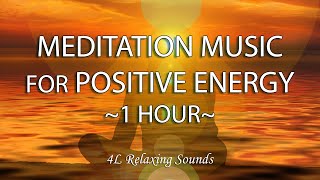 Meditation Music For Positive Energy 1 Hour