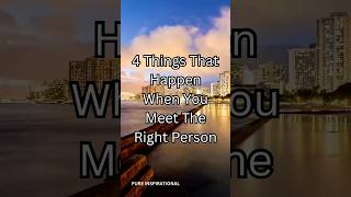 4 Things That Happen When You Meet The Right Person