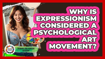 Why Is Expressionism Considered A Psychological Art Movement? - Drawing and Painting Academy