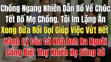 Chồng Ngang Nhiên Dẫn Bồ Về Chúc Tết Bố Mẹ Chồng  Tôi Im Lặng Ăn Xong Bữa Rồi Gọi Giúp Việc Vứt Hết