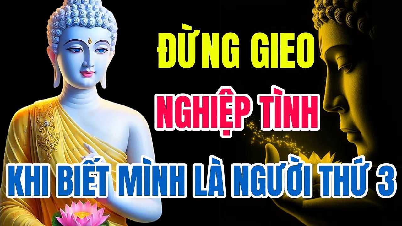 Phật Dạy: Đừng Gieo Nghiệp Tình – Khi Biết Mình Là Người Thứ Ba, Duyên Sai Càng Giữ Càng Đau