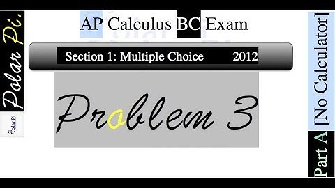 2012 AP Calculus BC Multiple Choice [Part A]- (Problem 3)
